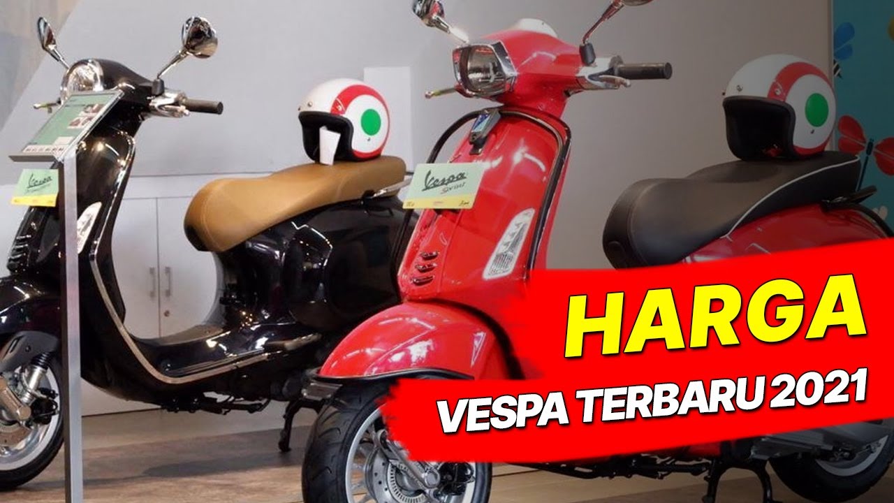 Download UPDATE HARGA VESPA 2021 DARIYANG TERMURAH HINGGA TERMAHAL!