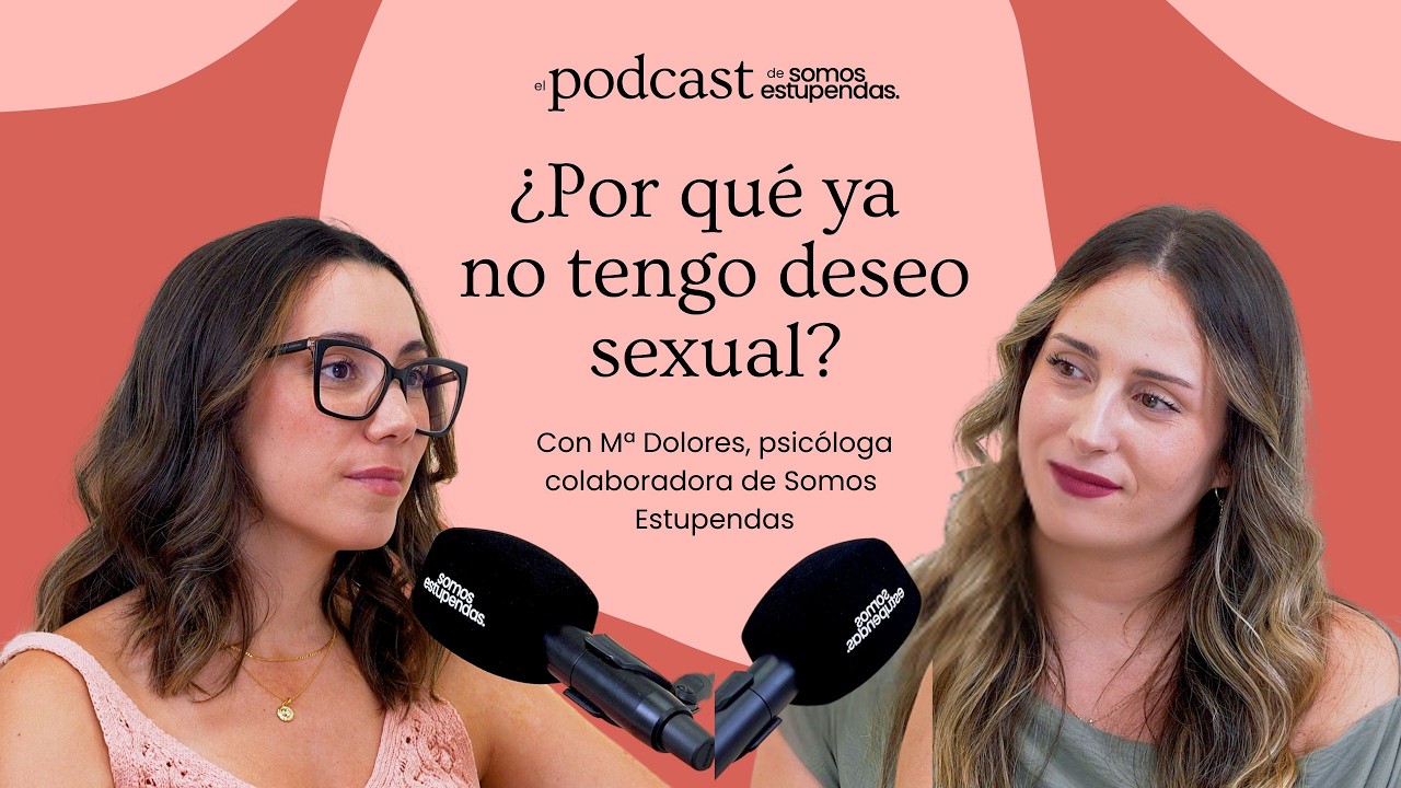 ¿Por qué ya no tengo deseo sexual? | @SomosEstupendas