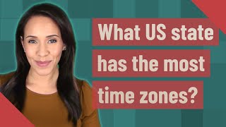 What US state has the most time zones?