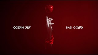 OCEAN JET — BAD GOØD [ALBUM TEASER]