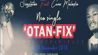 Singleton Feat Cams Melodie - Otan Fix