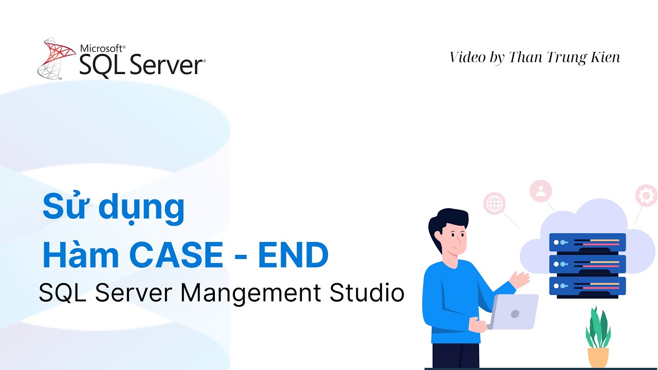 SQL Server - Bài 20. Sử dụng Hàm CASE - END - YouTube