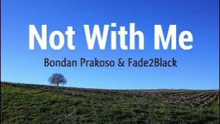 [INDO SUB] Bondan Prakoso & Fade2Black - Not With Me | Lirik Lagu Terjemahan