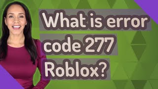 What is error code 277 Roblox?