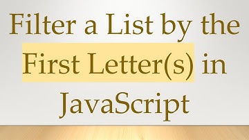 Filter a List by the First Letter(s) in JavaScript
