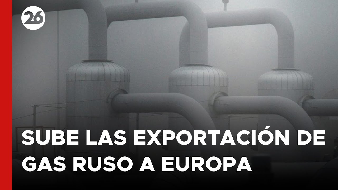 Aumentan las exportaciones de gas ruso a Europa | Videos | Canal26.com