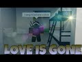 LOVE IS GONE ROBLOX MUSIC VIDEO/W JANNATRAINBOW123