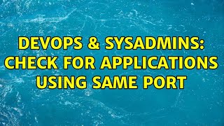 Famous DevOps & SysAdmins: Check for applications using same port (2 Solutions!!) Wealth