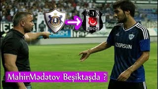 Mahir Mədətov Beşiktaşın Maraq Dairəsində. Transfer