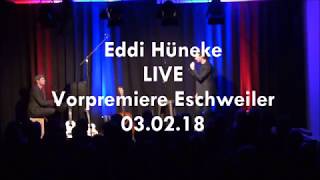 Eddi Hüneke | Live in Eschweiler | Vorpremiere 03.02.2018