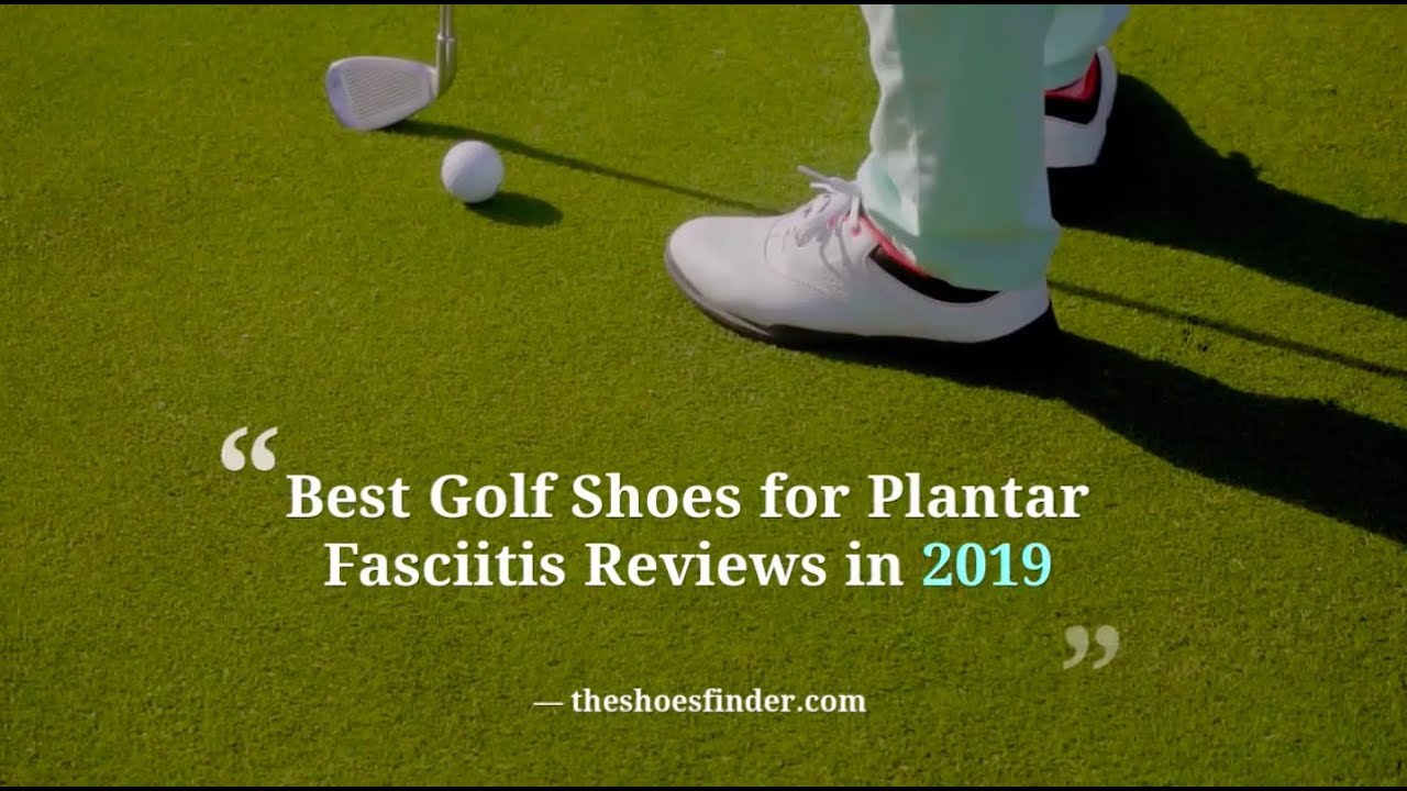 Best Golf Shoes for Plantar Fasciitis 