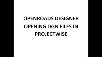 ORD - MicroStation - 1.1 - Opening DGN Files in ProjectWise