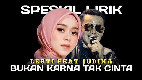 BUKAN KARNA TAK CINTA - JUDIKA FEAT LESTI || OFFICIAL VIDEO LIRIK || SPESIAL LIRIK