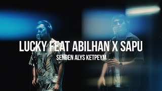 Lucky feat Abilhan x Sapu - Senden alys ketpeym | Curltai mood