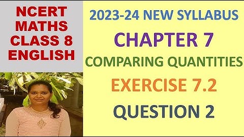CLASS 8 MATHS CBSE NCERT IN ENGLISH:CHAPTER COMPARING QUANTITIES : EXERCISE 7.2 QUESTION 2|2023-24