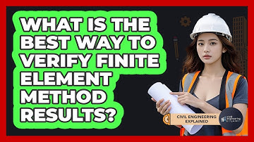 What Is The Best Way To Verify Finite Element Method Results? - Civil Engineering Explained