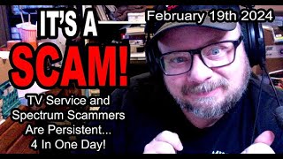 IT'S A SCAM! SPECTRUM SCAM!! TV Service and Spectrum Scammers Are Persistent... 4 Calls In One Day!