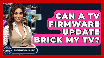 Can A TV Firmware Update Brick My TV? - NextGen Viewing and Audio