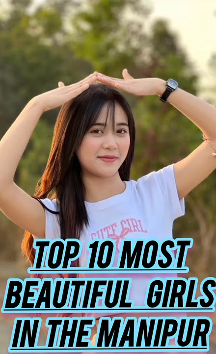 top 10 beautiful girls in Manipur ❤️❤️❤️❤️❤️