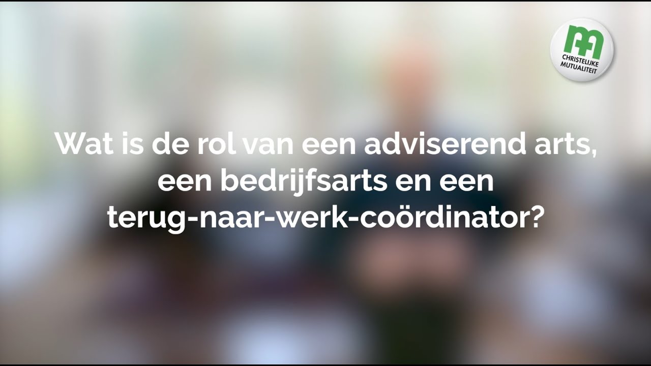 Wat is de rol van een adviserend arts, een bedrijfsarts en een terug-naar-werk-coördinator?