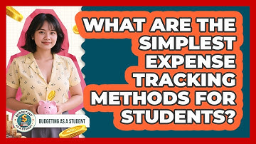 What Are The Simplest Expense Tracking Methods For Students? - Budgeting as a Student