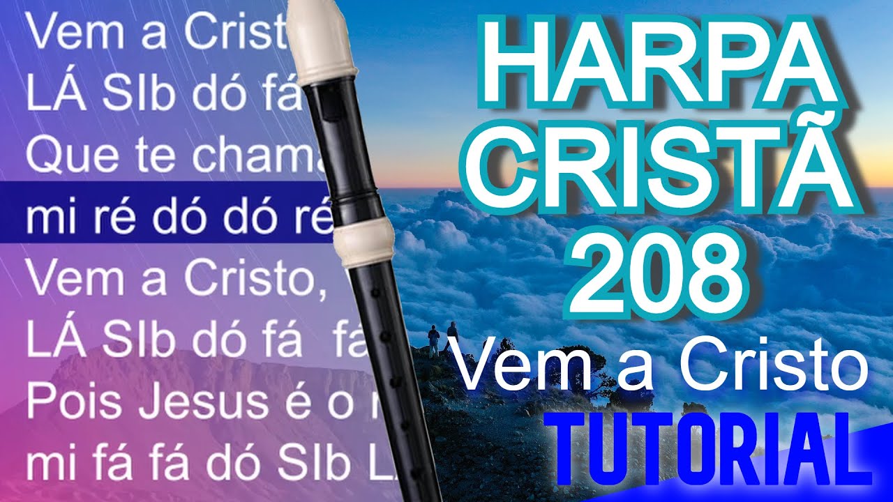 Harpa Cristã 208 Vem a Cristo Cifra melódica YouTube