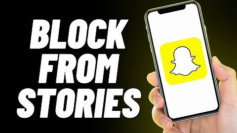 How To Block People From Seeing Your Snapchat Story