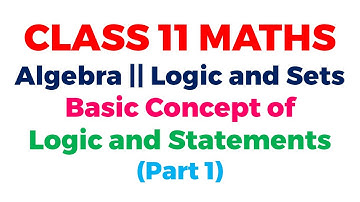 Class 11 Maths || Logic and Sets P1 || Introduction to Logic, Statements || Basic Mathematics