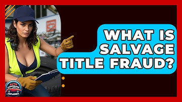 What Is Salvage Title Fraud? - Auto Coverage Explained