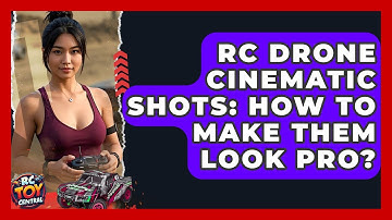RC Drone Cinematic Shots: How To Make Them Look Pro? - RC Toy Central