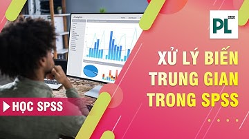 Xử lý biến trung gian mediator bằng PROCESS trên SPSS