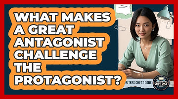 What Makes A Great Antagonist Challenge The Protagonist? - Screenwriter
