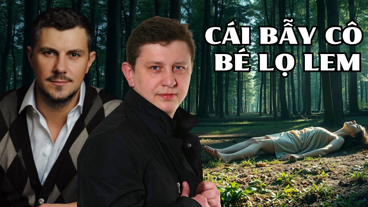 🔥CÁI BẪY CÔ BÉ LỌ LEM🔥Chú ý, maniac! Ai sẽ là nạn nhân tiếp theo trong vành đai rừng?