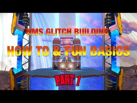 NMS Glitch Building - How To & Fun Basics - Part 1