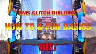 NMS Glitch Building - How To \& Fun Basics - Part 1