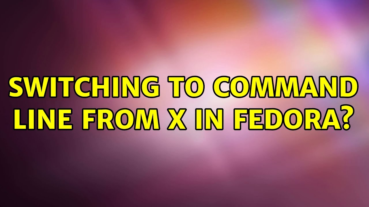Switching to command line from x in fedora? - YouTube