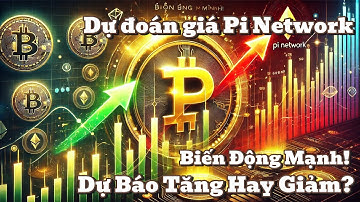 Dự đoán giá Pi Network: Biến Động Mạnh! Dự Báo Tăng Hay Giảm?