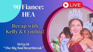 HEA RECAP WITH KELLY 7 CYNTHIA S8 EP 18 “The Big Bad Heartbreak” #90dayfiance