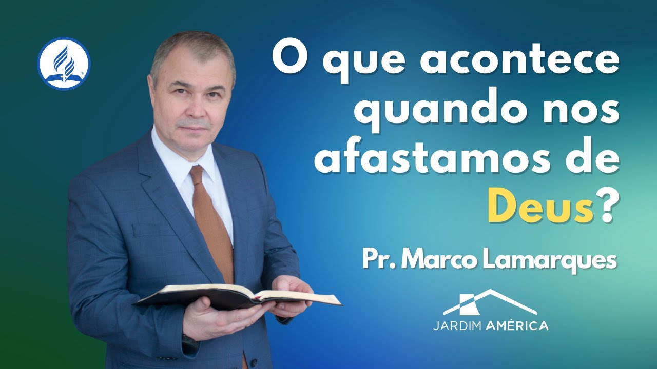 O que acontece quando nos afastamos de Deus? - Pr. Marco Lamarques