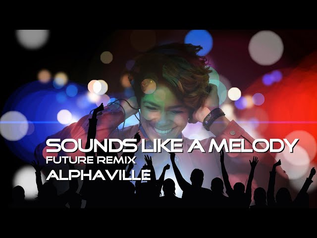 Alphaville - Sounds Like A Melody (Future Remix) class=