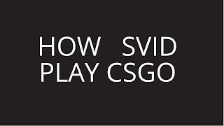 1 How Svid Play Csgo      