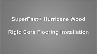 SuperFast® Hurricane Wood Rigid Core Installation