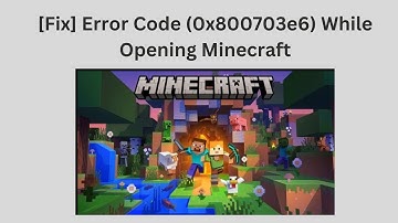 [Fix] Error Code (0x800703e6) While Opening Minecraft (2023)