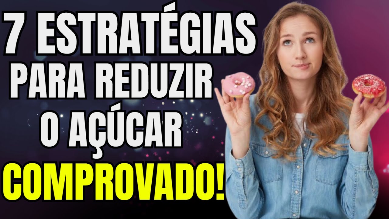 7 Estratégias Comprovadas para Reduzir o Açúcar e Emagrecer Rápido ...