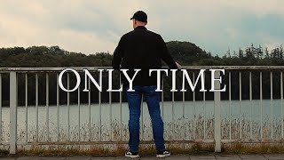 Only Time - Cinematic Music Video