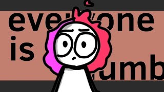 everyone is dumb - meme animation