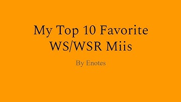 My top 10 favorite WS/WSR CPU Miis.