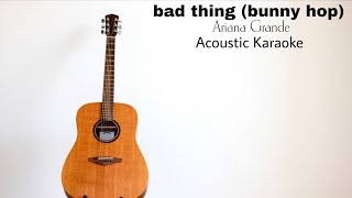 Ariana Grande - bad things (bunny hop) (Acoustic Karaoke)