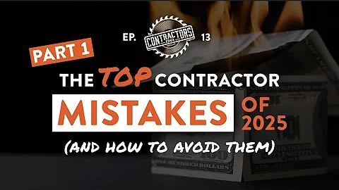 The Top Contractor Mistakes Of 2025 & How To Avoid Them: Part 1