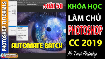 Bài 50: Automate Batch Tự Động Xử Lý Nhiều Ảnh 🔴 Làm Chủ Photoshop CC 2019